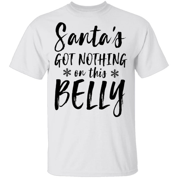 Santa's Got Nothing On This Belly T-Shirt CustomCat