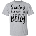 Santa's Got Nothing On This Belly T-Shirt CustomCat
