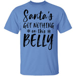 Santa's Got Nothing On This Belly T-Shirt CustomCat