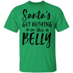 Santa's Got Nothing On This Belly T-Shirt CustomCat
