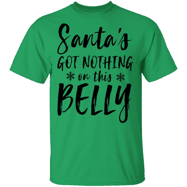 Santa's Got Nothing On This Belly T-Shirt CustomCat