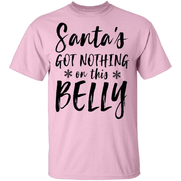 Santa's Got Nothing On This Belly T-Shirt CustomCat