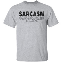 Sarcasm Because Beating The Crap Out Of People Is Illegal T-Shirt