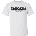 Sarcasm Because Killing Is Illegal T-Shirt CustomCat