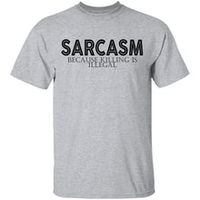 Sarcasm Because Killing Is Illegal T-Shirt