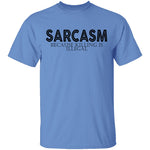Sarcasm Because Killing Is Illegal T-Shirt CustomCat