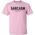 Sarcasm Because Killing Is Illegal T-Shirt CustomCat