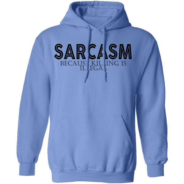 Sarcasm Because Killing Is Illegal T-Shirt CustomCat