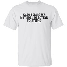 Sarcasm Is My Natural Reaction To Stupid T-Shirt
