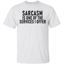 Sarcasm Is One Of The Services I Offer T-Shirt CustomCat