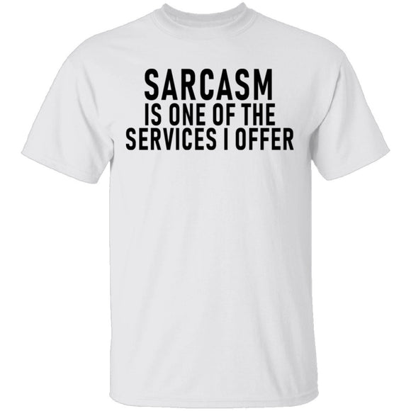 Sarcasm Is One Of The Services I Offer T-Shirt CustomCat