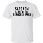 Sarcasm Is One Of The Services I Offer T-Shirt CustomCat