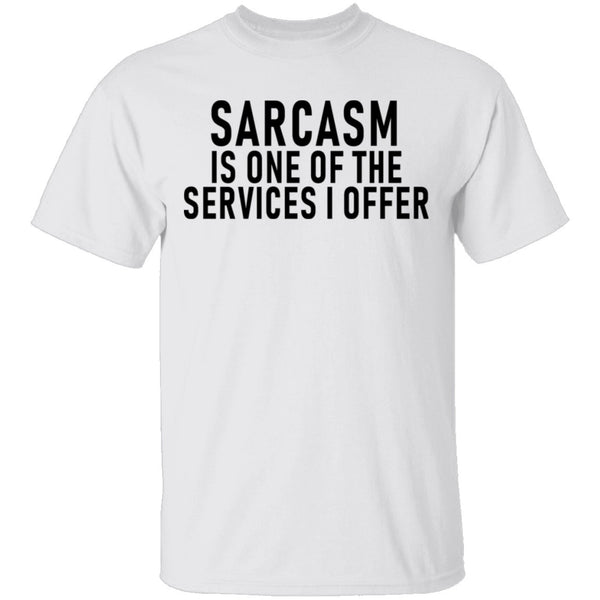 Sarcasm Is One Of The Services I Offer T-Shirt CustomCat