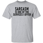Sarcasm Is One Of The Services I Offer T-Shirt CustomCat