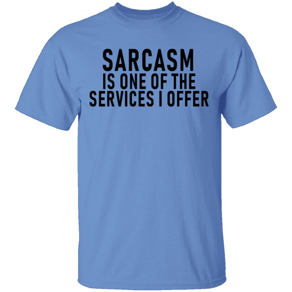 Sarcasm Is One Of The Services I Offer T-Shirt CustomCat
