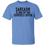 Sarcasm Is One Of The Services I Offer T-Shirt CustomCat