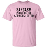 Sarcasm Is One Of The Services I Offer T-Shirt CustomCat