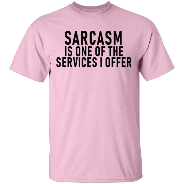 Sarcasm Is One Of The Services I Offer T-Shirt CustomCat