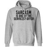 Sarcasm Is One Of The Services I Offer T-Shirt CustomCat