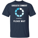 Sarcastic Comment Loading T-Shirt CustomCat