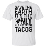 Save The Earth It's The Only Planet With Tacos T-Shirt CustomCat