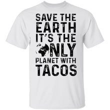 Save The Earth It's The Only Planet With Tacos T-Shirt