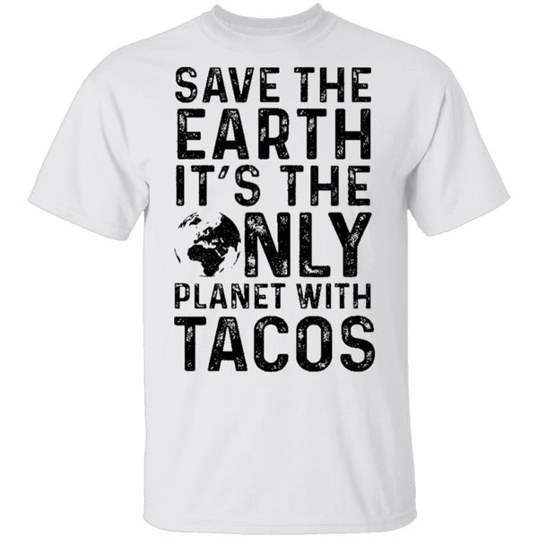 Save The Earth It's The Only Planet With Tacos T-Shirt CustomCat