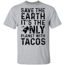 Save The Earth It's The Only Planet With Tacos T-Shirt