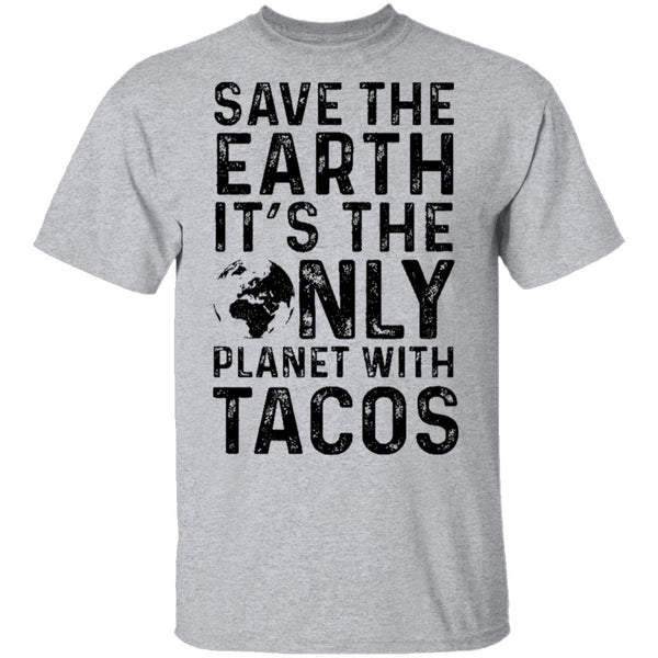 Save The Earth It's The Only Planet With Tacos T-Shirt CustomCat