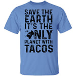 Save The Earth It's The Only Planet With Tacos T-Shirt CustomCat