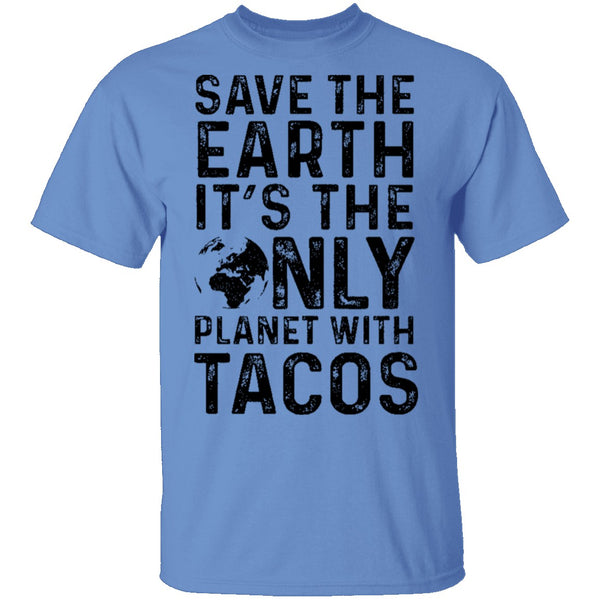 Save The Earth It's The Only Planet With Tacos T-Shirt CustomCat