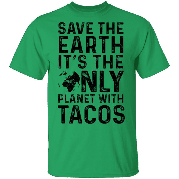 Save The Earth It's The Only Planet With Tacos T-Shirt CustomCat