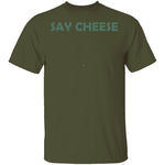 Say Cheese T-Shirt CustomCat