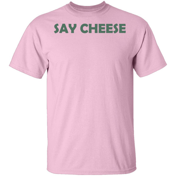 Say Cheese T-Shirt CustomCat