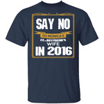 Say No In 2016 T-Shirt CustomCat