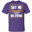 Say No In 2016 T-Shirt CustomCat