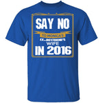 Say No In 2016 T-Shirt CustomCat