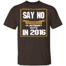 Say No In 2016 T-Shirt CustomCat