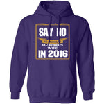 Say No In 2016 T-Shirt CustomCat