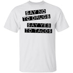 Say No To Drugs Say Yes To Tacos T-Shirt CustomCat