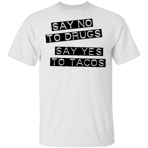 Say No To Drugs Say Yes To Tacos T-Shirt CustomCat