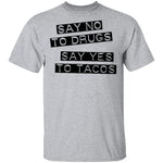 Say No To Drugs Say Yes To Tacos T-Shirt CustomCat