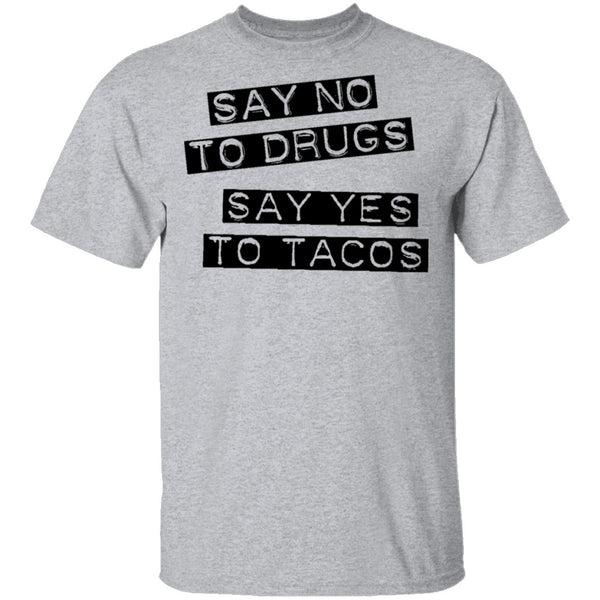 Say No To Drugs Say Yes To Tacos T-Shirt CustomCat