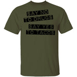 Say No To Drugs Say Yes To Tacos T-Shirt CustomCat