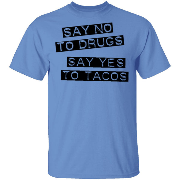 Say No To Drugs Say Yes To Tacos T-Shirt CustomCat