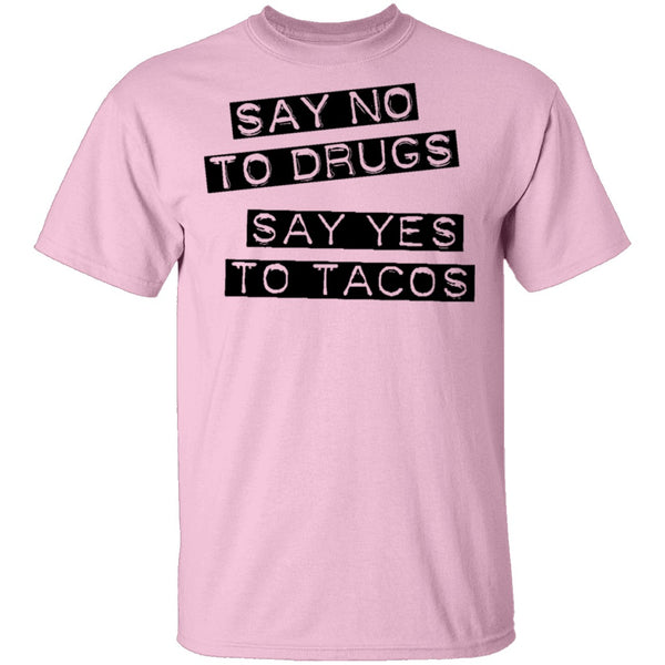 Say No To Drugs Say Yes To Tacos T-Shirt CustomCat