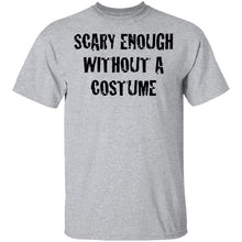 Scary Enough Without A Costume T-Shirt