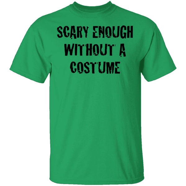 Scarry Enough Without A Costume T-Shirt CustomCat