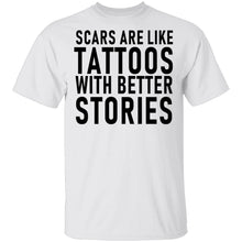 Scars Are Like Tattoos With Better Stories T-Shirt