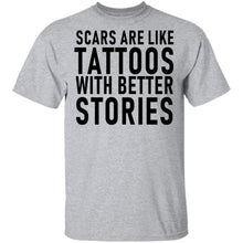 Scars Are Like Tattoos With Better Stories T-Shirt